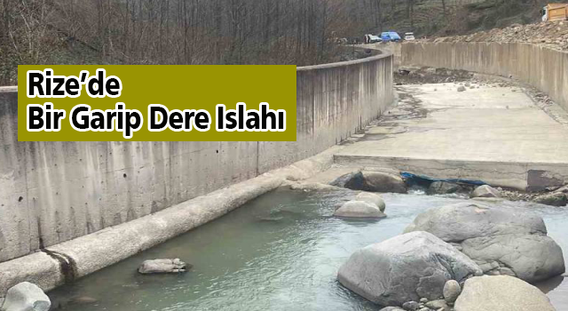 Rize’de Bir Garip Dere Islahı