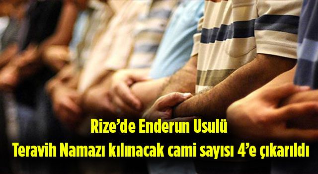 Rize’de Enderun Usulü Teravih Namazı kılınacak cami sayısı 4’e çıkarıldı