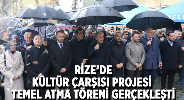 Rize'de Kültür Çarşısı Projesi Temel Atma Töreni Gerçekleşti