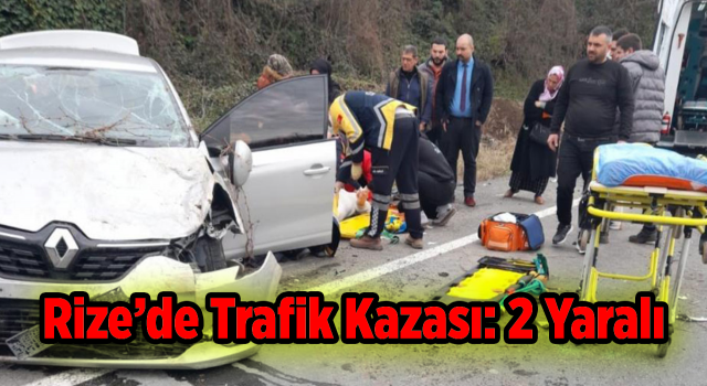 Rize’de Trafik Kazası: 2 Yaralı