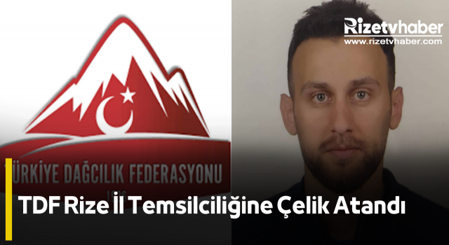 TDF Rize İl Temsilciliğine Çelik Atandı