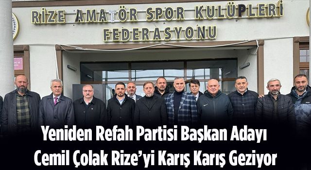 Yeniden Refah Partisi Başkan Adayı Cemil Çolak Rize’yi Karış Karış Geziyor