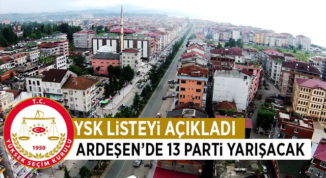 YSK açıkladı Ardeşen'de 13 Aday Seçimlere Girecek