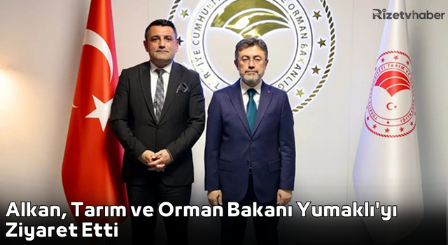 Alkan, Tarım ve Orman Bakanı Yumaklı'yı Ziyaret Etti