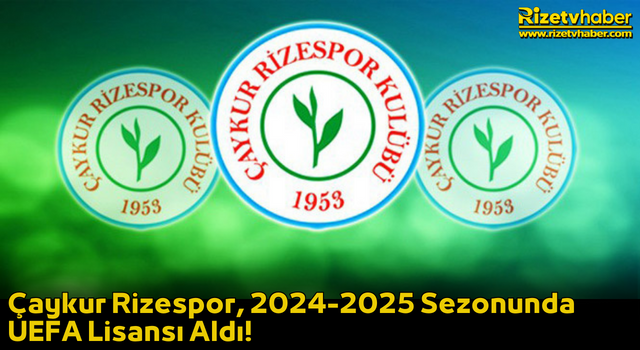 Çaykur Rizespor, 2024-2025 Sezonunda UEFA Lisansı Aldı!