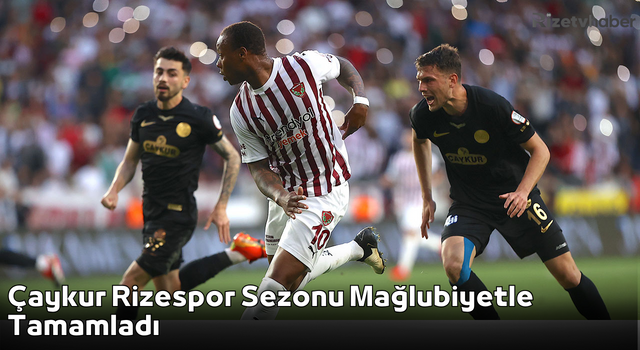 Çaykur Rizespor Sezonu Mağlubiyetle Tamamladı