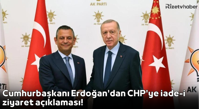 Cumhurbaşkanı Erdoğan'dan CHP'ye iade-i ziyaret açıklaması!