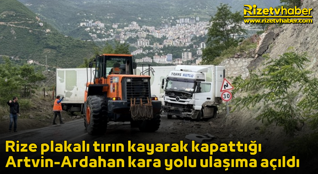 Rize plakalı tırın kayarak kapattığı Artvin-Ardahan kara yolu ulaşıma açıldı