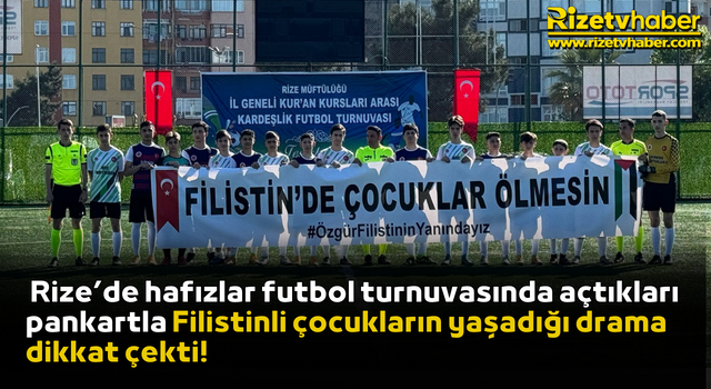 Rize’de hafızlar futbol turnuvasında açtıkları pankartla Filistinli çocukların yaşadığı drama dikkat çekti!