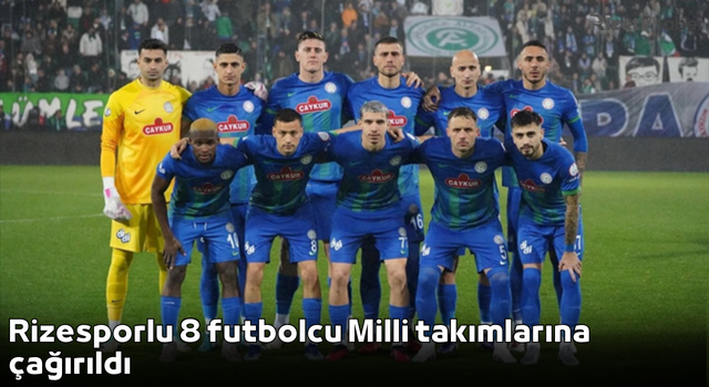 Rizesporlu 8 futbolcu Milli takımlarına çağırıldı