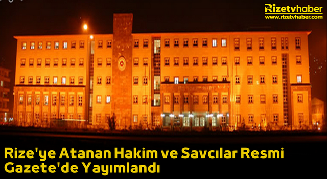 Rize'ye Atanan Hakim ve Savcılar Resmi Gazete'de Yayımlandı