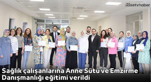 Sağlık çalışanlarına Anne Sütü ve Emzirme Danışmanlığı eğitimi verildi