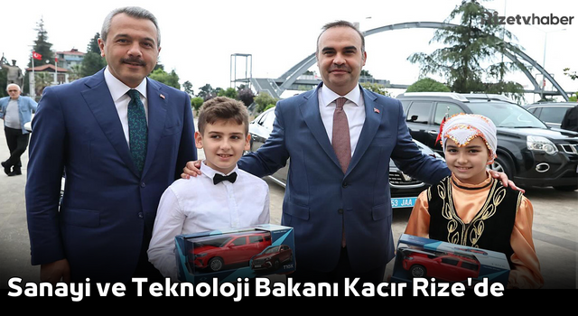 Sanayi ve Teknoloji Bakanı Kacır Rize'de