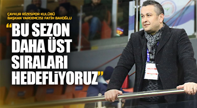 Bakoğlu: Bu Sezon Daha Üst Sıraları Hedefliyoruz