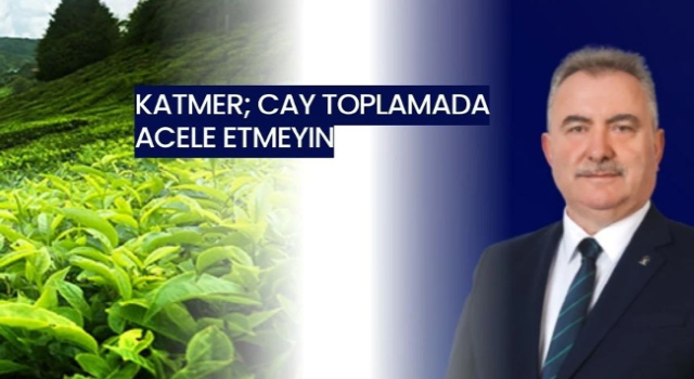 Katmer; Cay Toplamada Acele Etmeyın