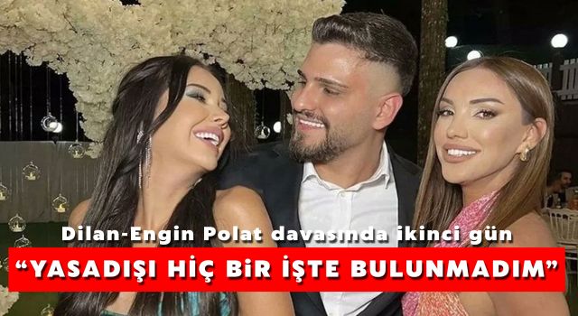 Dilan-Engin Polat davasında ikinci gün