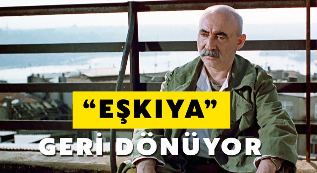 ‘EŞKIYA’ VE ‘HER ŞEY ÇOK GÜZEL OLACAK’ YENİDEN VİZYONDA!