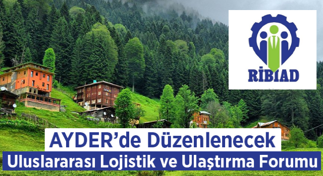 Uluslararası Lojistik ve Ulaştırma Forumu Ayderde Düzenlenecek