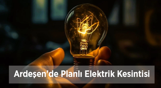 Ardeşen'de Planlı Elektrik Kesintisi