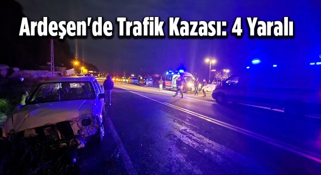 Ardeşen'de Trafik Kazası: 4 Yaralı