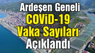 Ardeşen Geneli COVİD-19 Vaka Sayıları Açıklandı