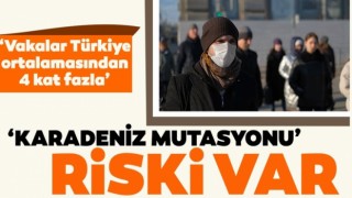 'Karadeniz mutasyonu' risk oluşturabilir!