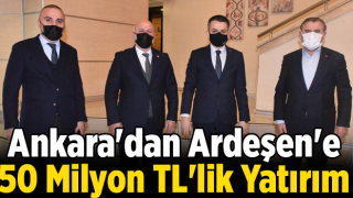 Ankara'dan Ardeşen'e 50 Milyon TL'lik Yatırım