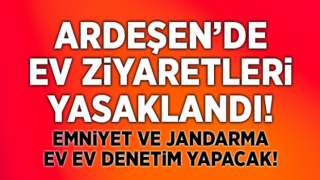 Ardeşen'de Ev Ziyaretleri Yasaklandı