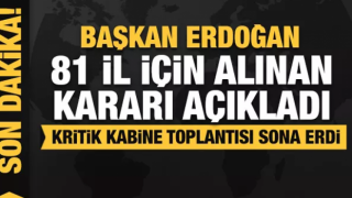 Kritik Kabine Toplantısı sonrası Başkan Erdoğan 81 il için alınan kararı açıkladı