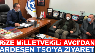 Rize Milletvekili Avcı'dan Ardeşen TSO'ya ziyaret