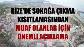 Sokağa Çıkma Yasağından Muaf Olanlar için önemli açıklama