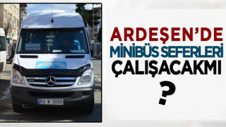 Tam Kapanma'da Ardeşen'de Minibüsler ÇALIŞACAKMI?