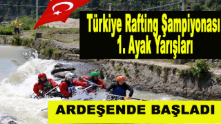 Türkiye Rafting Şampiyonası 1. Ayak Yarışları Rize'de Başladı