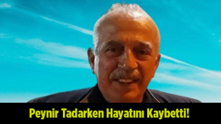 Emekli öğretmen peynir tadarken hayatını kaybetti