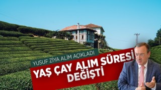 Yaş çay alım süresi değişti