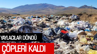 YAYLACILAR DÖNDÜ, ÇÖPLERİ KALDI