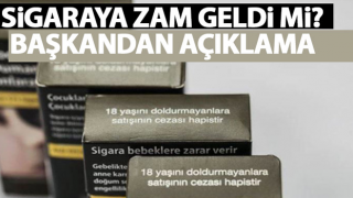 Sigaraya zam geldi mi? Başkandan açıklama!