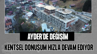 Ayder Yaylası’nda Değişim Hızla Devam Ediyor