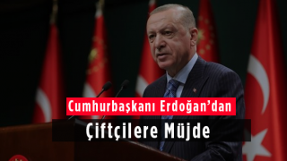 Cumhurbaşkanı Erdoğan'dan Çiftçilere Müjde