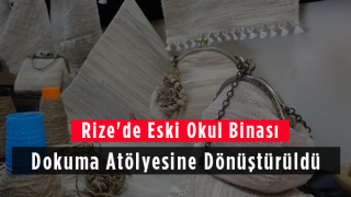 Rize'de Eski Okul Binası Dokuma Atölyesine Dönüştürüldü