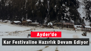 Ayder'de Kar Festivaline Hazırlık Devam Ediyor