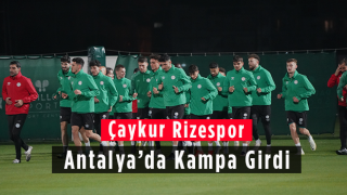 Çaykur Rizespor Antalya’da Kampa Girdi