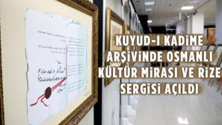 'Kuyud-ı Kadime Arşivi'nde Osmanlı Kültür Mirası ve Rize' Sergisi Açıldı