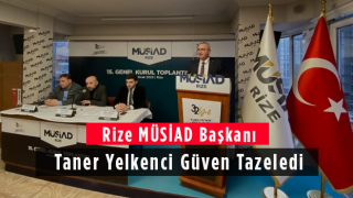 Rize MÜSİAD Başkanı Taner Yelkenci Güven Tazeledi