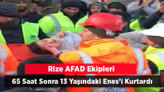 13 yaşındaki Enes’i enkaz altından 65 saat sonra Rize ekibi sağ salim çıkardı