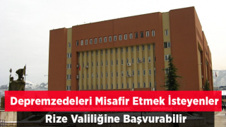 Depremzedeleri Rize’de Evlerinde Konaklatmak İsteyenlerin Başvuruları Alınmaya Başlandı