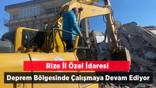 Rize İ̇l Özel İ̇daresi Deprem Bölgelerinde Çalışmalarına Devam Ediyor