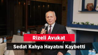 Rizeli Avukat Sedat Kahya Hayatını Kaybetti