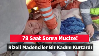 Rizeli Madenciler Kahramanmaraş’ta Bir Vatandaşı Depremden 78 Saat Sonra Kurtardı