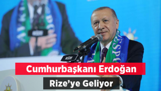 Cumhurbaşkanı Erdoğan Rize ve Trabzon’a Geliyor